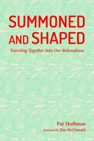 Summoned and Shaped: Traveling Together Into Our Belovedness