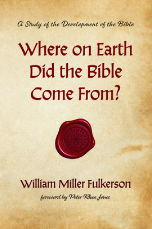 Where on Earth Did the Bible Come From?