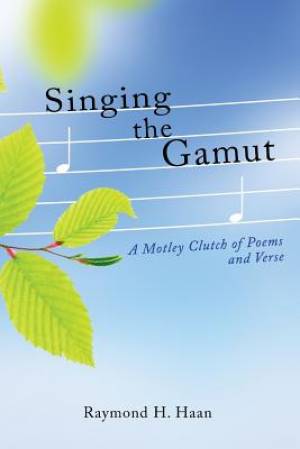 Singing the Gamut: A Motley Clutch of Poems and Verse