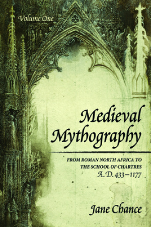 Medieval Mythography, Volume One: From Roman North Africa to the School of Chartres, A.D. 433-1177