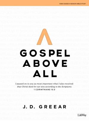 Gospel Above All - Bible Study Book: 1 Corinthians 15:3