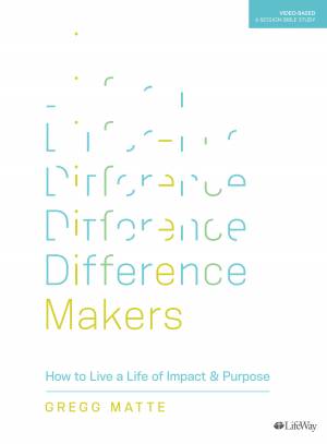 Difference Makers - Bible Study Book: How to Live a Life of Impact & Purpose