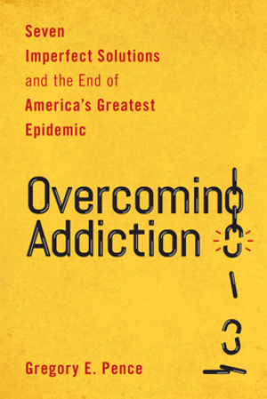 Overcoming Addiction: Seven Imperfect Solutions and the End of America's Greatest Epidemic