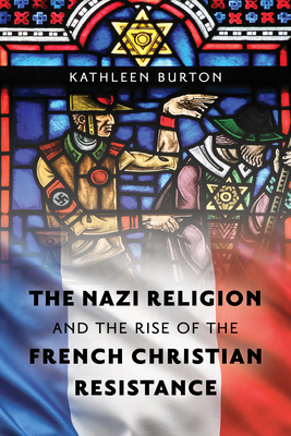 Nazi Religion And The Rise Of The French Christian Resistance