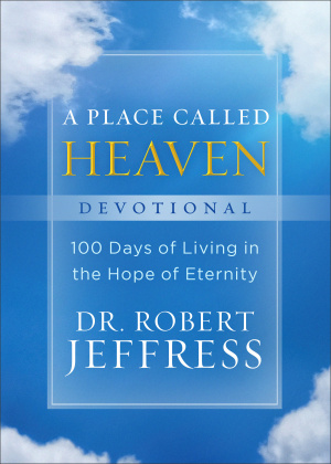 A Place Called Heaven Devotional: 100 Days of Living in the Hope of Eternity