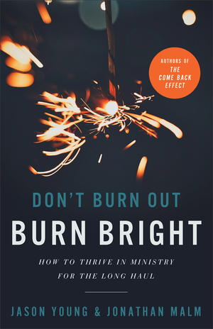 Don't Burn Out, Burn Bright: How to Thrive in Ministry for the Long Haul