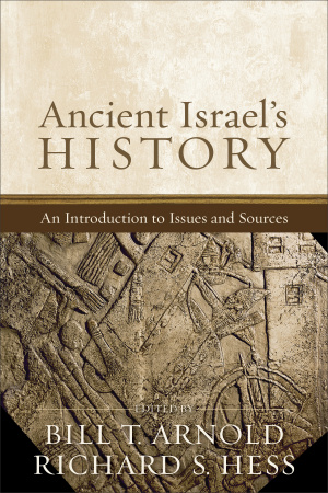 Ancient Israel's History: An Introduction to Issues and Sources