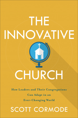 The Innovative Church: How Leaders and Their Congregations Can Adapt in an Ever-Changing World