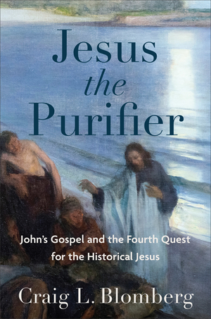 Jesus the Purifier: John's Gospel and the Fourth Quest for the Historical Jesus