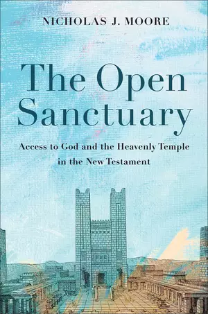 The Open Sanctuary: Access to God and the Heavenly Temple in the New Testament