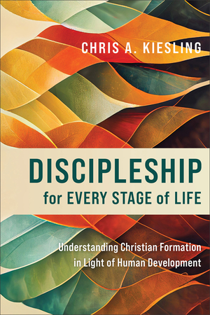 Discipleship for Every Stage of Life: Understanding Christian Formation in Light of Human Development