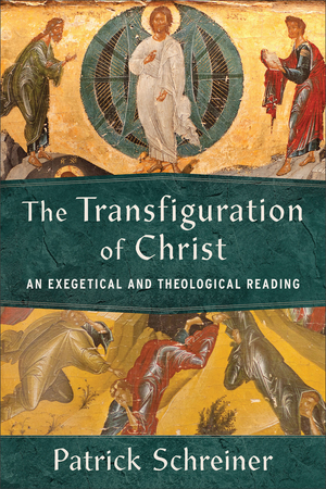 The Transfiguration of Christ: An Exegetical and Theological Reading