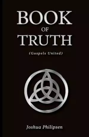 The Book of Truth: (Gospels United) Volume 1