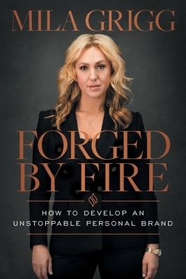 Forged by Fire: How to Develop an Unstoppable Personal Brand