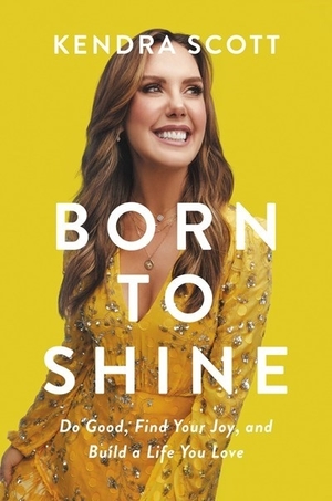 Born to Shine: Do Good, Find Your Joy, and Build a Life You Love