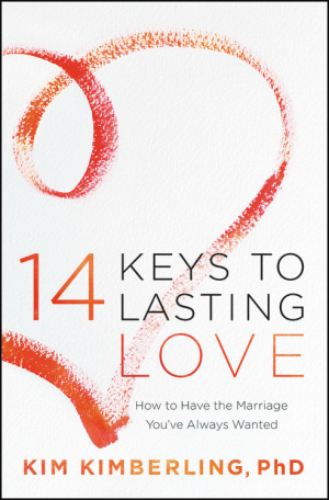 14 Keys to Lasting Love: How to Have the Marriage You've Always Wanted