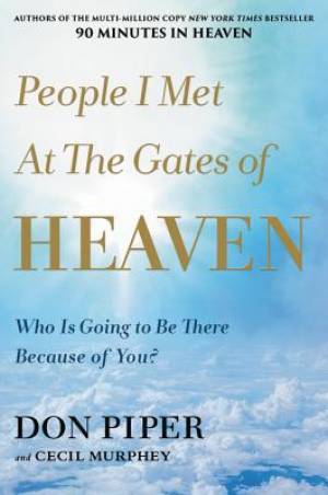 People I Met at the Gates of Heaven: Who Is Going to Be There Because of You?