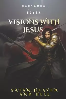 Visions With Jesus, Satan, Heaven And Hell