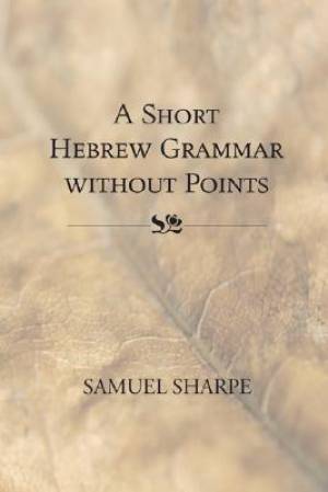 Short Hebrew Grammar Without Points