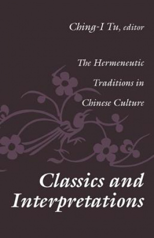 Classics and Interpretations: The Hermeneutic Traditions in Chinese Culture