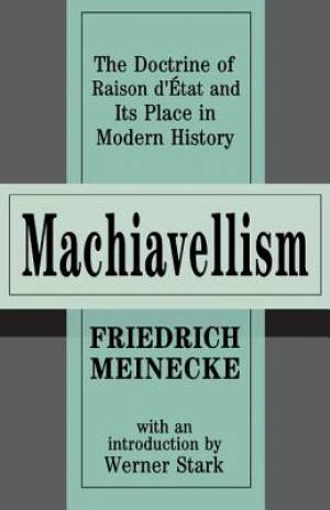 Machiavellism: The Doctrine of Raison d'Etat and Its Place in Modern History