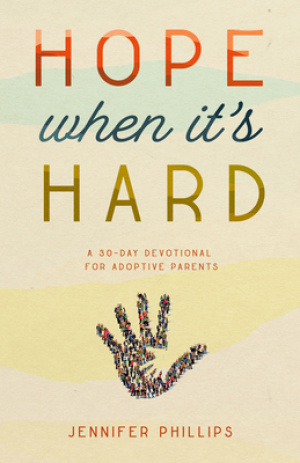 Hope When It's Hard: A 30-Day Devotional for Adoptive Parents