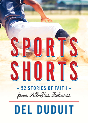 Sports Shorts: 52 Stories of Faith from All-Star Believers: 52 Stories of Faith from All-Star Believers