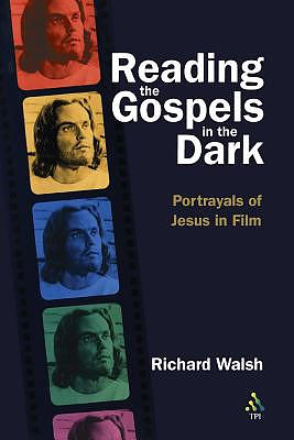 Reading the Gospels in the Dark: Portrayals of Jesus in Film