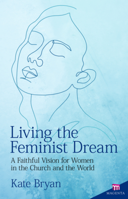 Living the Feminist Dream: A Faithful Vision for Women in the Church and the World