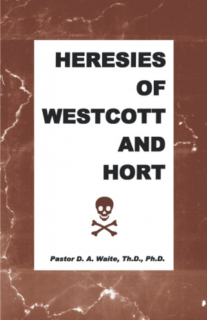 Heresies Of Westcott And Hort