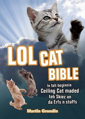 LOLcat Bible: In Teh Beginnin Ceiling Cat Maded Teh Skiez an Da Urfs N Stuffs