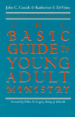 The Basic Guide to Young Adult Ministry / John C. Cusick and Katherine F. Devries.