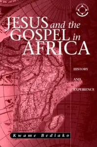 Jesus and the Gospel in Africa: History and Experience