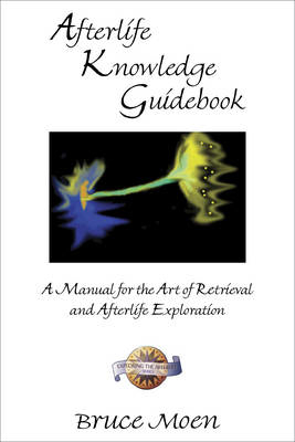 Afterlife Knowledge Guidebook: A Manual for the Art of Retrieval and Afterlife Exploration