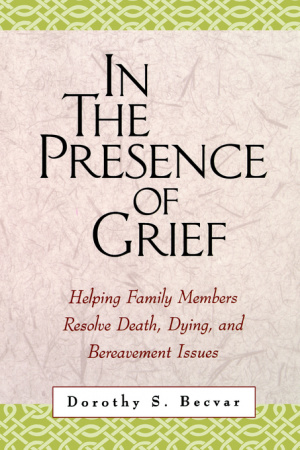 In the Presence of Grief: Helping Family Members Resolve Death, Dying, and Bereavement Issues