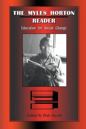 The Myles Horton Reader: Education for Social Change