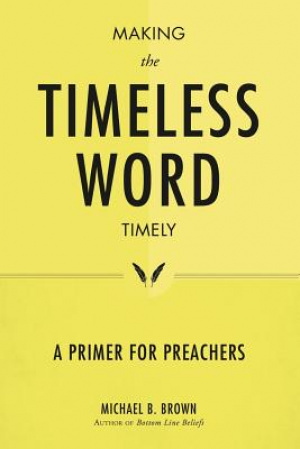 Making the Timeless Word Timely: A Primer for Preachers