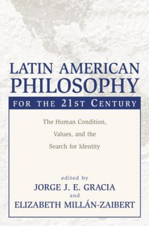 Latin American Philosophy for the 21st Century: The Human Condition, Values, and the Search for Identity