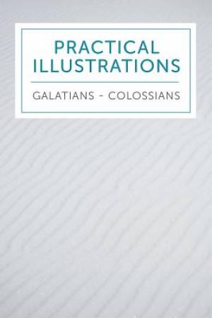 Practical Illustrations: Galatians-Colossians