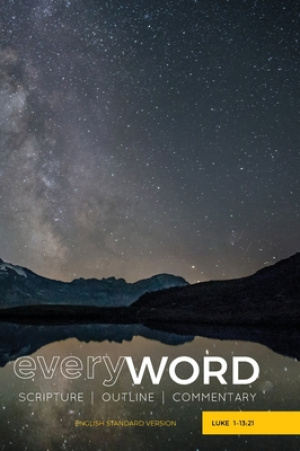 everyWORD: Luke 1-13:21: Scripture / Outline / Commentary (ESV)