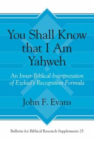 "you Shall Know That I Am Yahweh": An Inner-Biblical Interpretation of Ezekiel's Recognition Formula