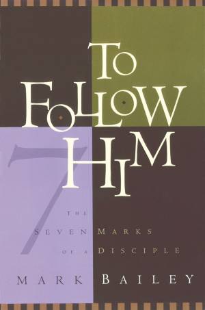 To Follow Him: the Seven Marks of a Disciple