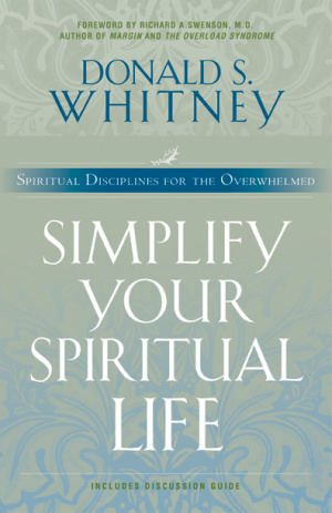 Simplify Your Spiritual Life: Spiritual Disciplines for the Overwhelmed