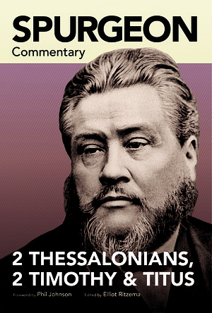 Spurgeon Commentary: 2 Thessalonians, 2 Timothy, Titus