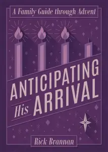 Anticipating His Arrival: A Family Guide Through Advent