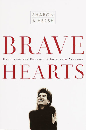 Brave Hearts: Unlocking the Courage to Love with Abandon