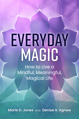 Everyday Magic: How to Live a Mindful, Meaningful, Magical Life