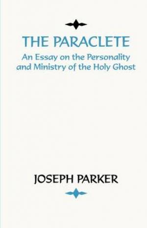 Paraclete: An Essay on the Personality and Ministry of the Holy Ghost