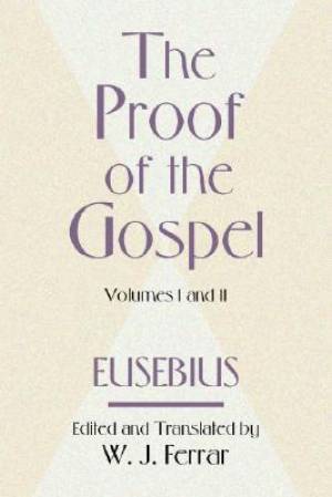 The Proof of the Gospel; Two Volumes in One