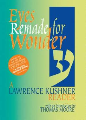 Eyes Remade for Wonder: A Lawrence Kushner Reader